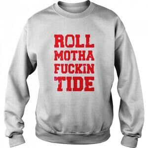 Roll Motha Fuckin Tide Sweatshirt